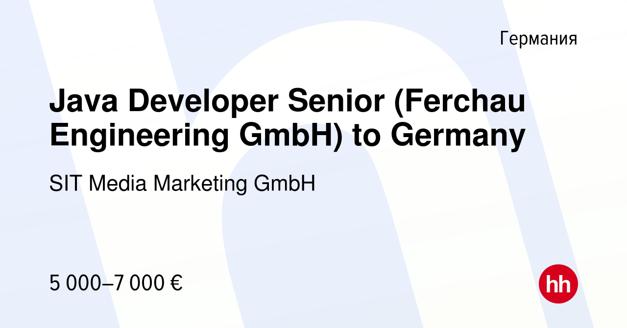 Вакансия Java Developer Senior (Ferchau Engineering GmbH) to Germany в  Германии, работа в компании SIT Media Marketing GmbH (вакансия в архиве c 3  октября 2019)