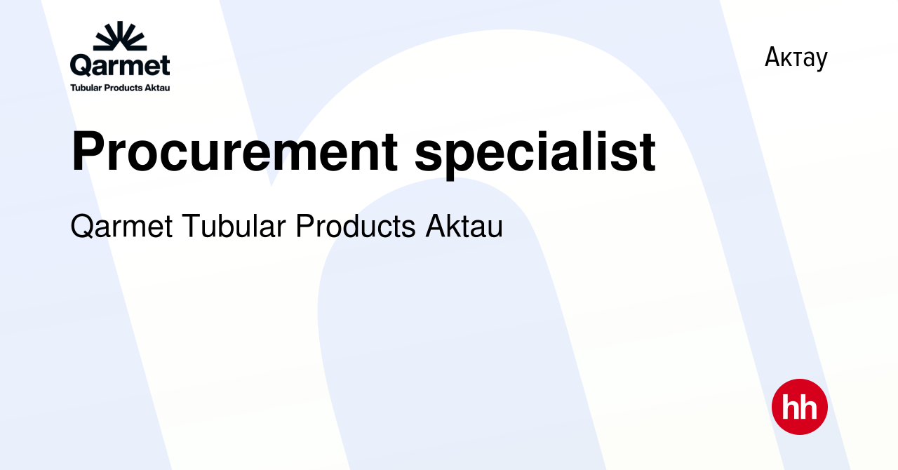 Вакансия Procurement specialist в Актау, работа в компании Qarmet Tubular  Products Aktau (вакансия в архиве c 24 августа 2022)