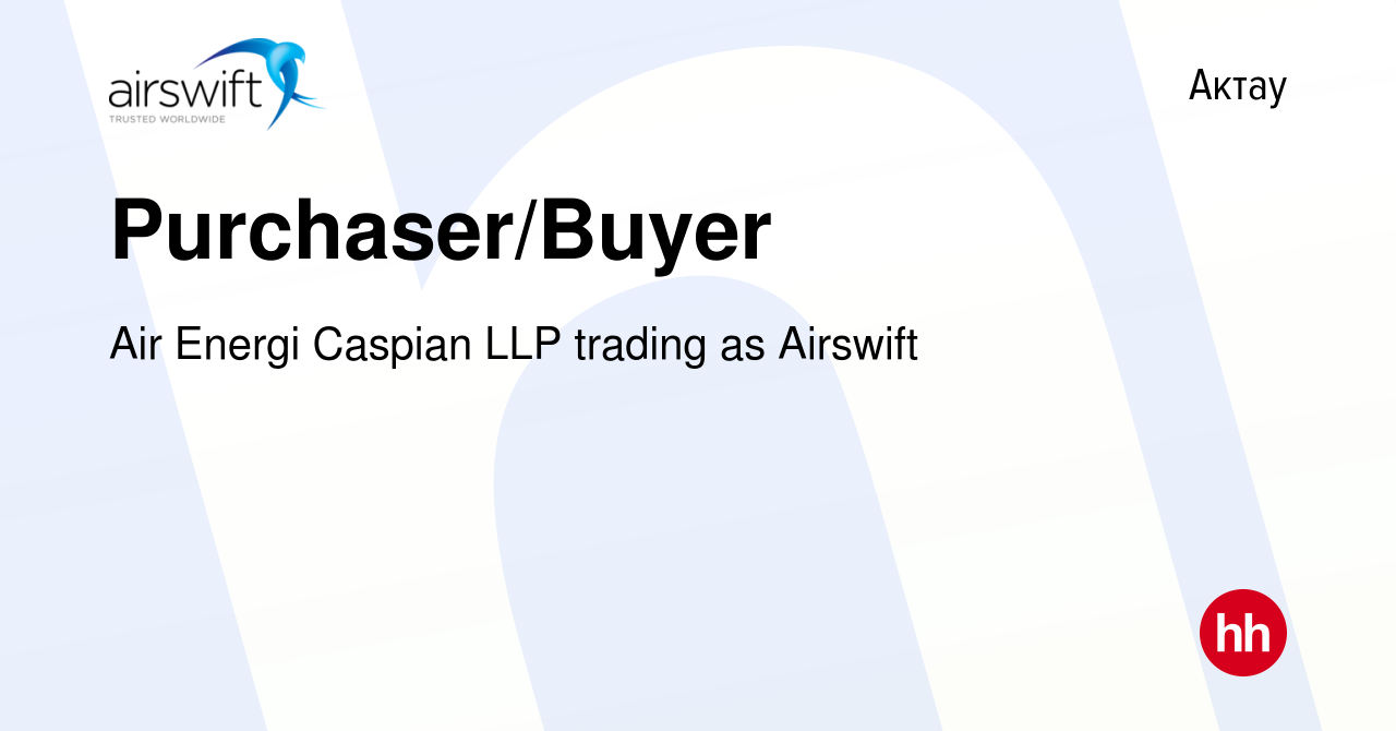 Вакансия Purchaser/Buyer в Актау, работа в компании Air Energi Caspian LLP  trading as Airswift (вакансия в архиве c 30 июля 2023)