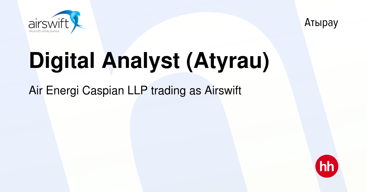 Вакансия Digital Analyst (Atyrau) в Атырау, работа в компании Air Energi  Caspian LLP trading as Airswift (вакансия в архиве c 24 мая 2024)